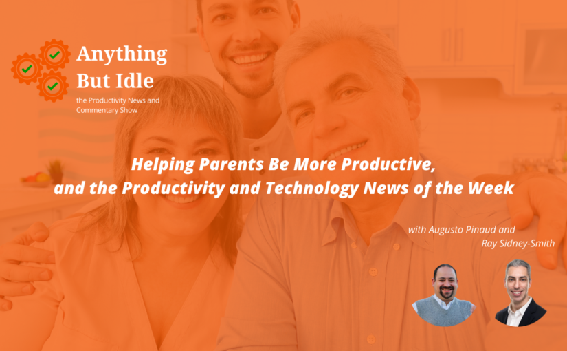 Anything but Idle Podcast Episode 071: Helping Parents Be More Productive, Verizon Embraces RCS, & Productivity / Technology News